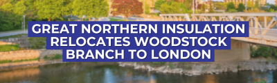 Great Northern Insulation Relocates Woodstock Location to London, Ontario