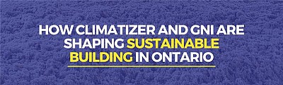 How Climatizer and GNI are Shaping Sustainable Building in Ontario