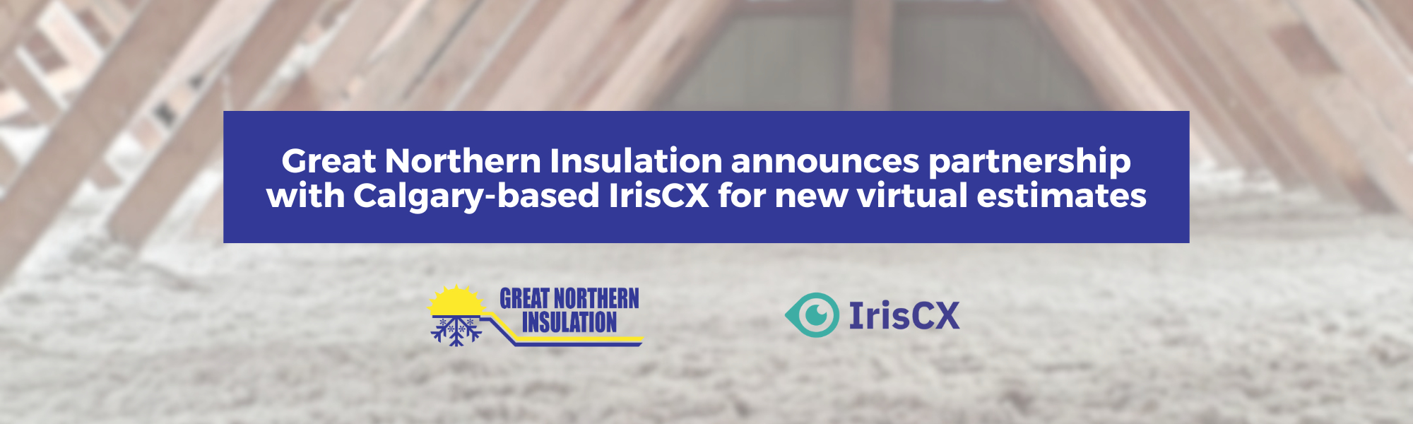 Great Northern Insulation announces partnership with Calgary-based IrisCX for new virtual estimates