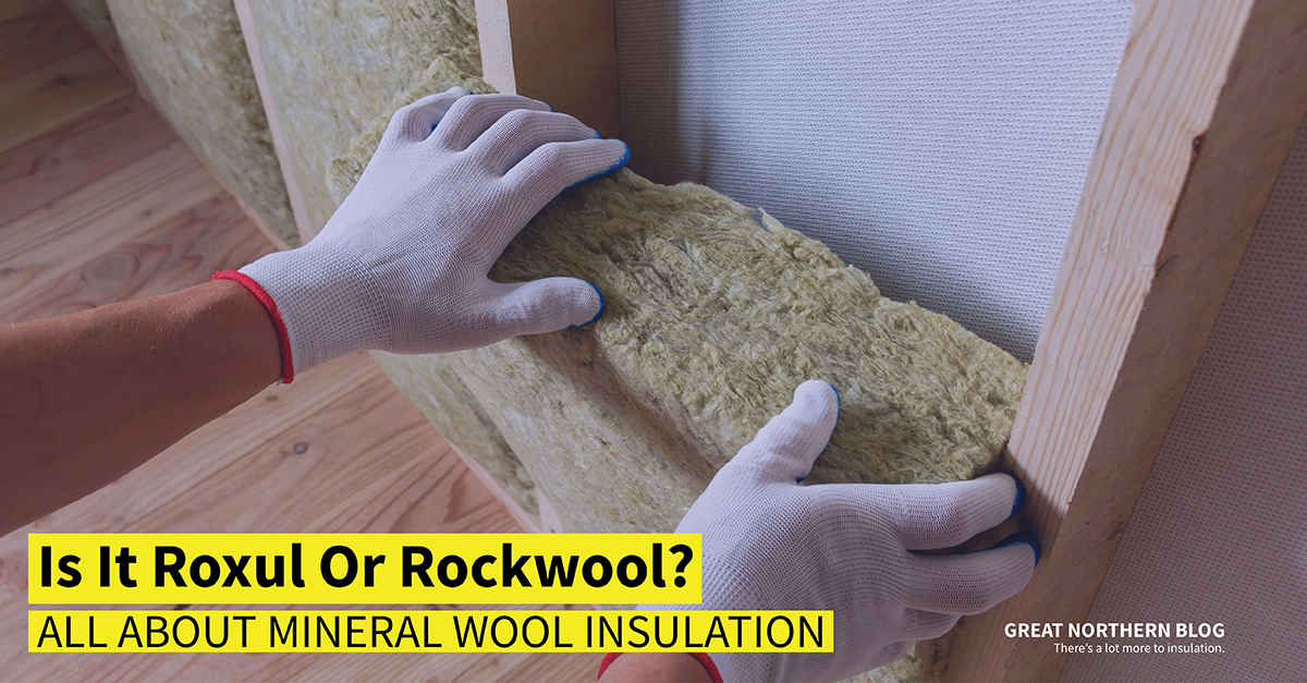 Rockwool-Not Your 1950's Mineral Wool Insulation - Northern Built