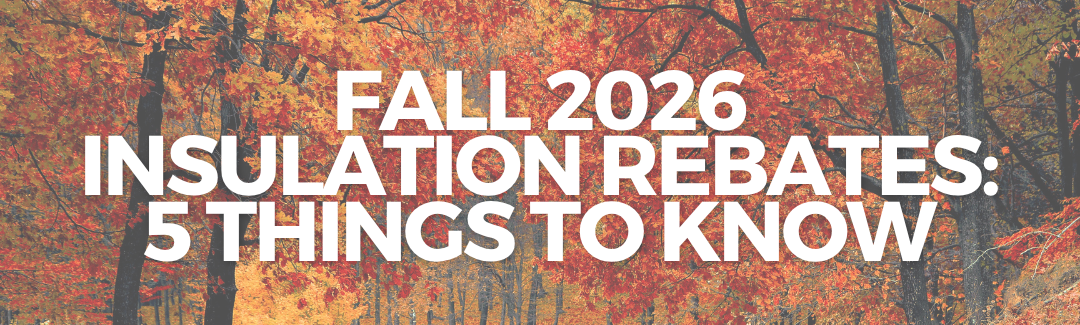 Fall 2026 Insulation Rebates 5 Things You Should Know